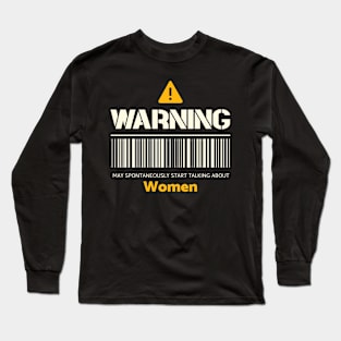 Warning may spontaneously start talking about women Long Sleeve T-Shirt